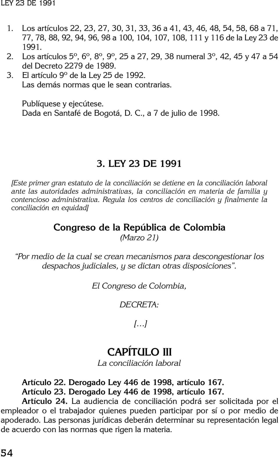 LEY 23 DE 1991 [Este primer gran estatuto de la conciliación se detiene en la conciliación laboral ante las autoridades administrativas, la conciliación en materia de familia y contencioso
