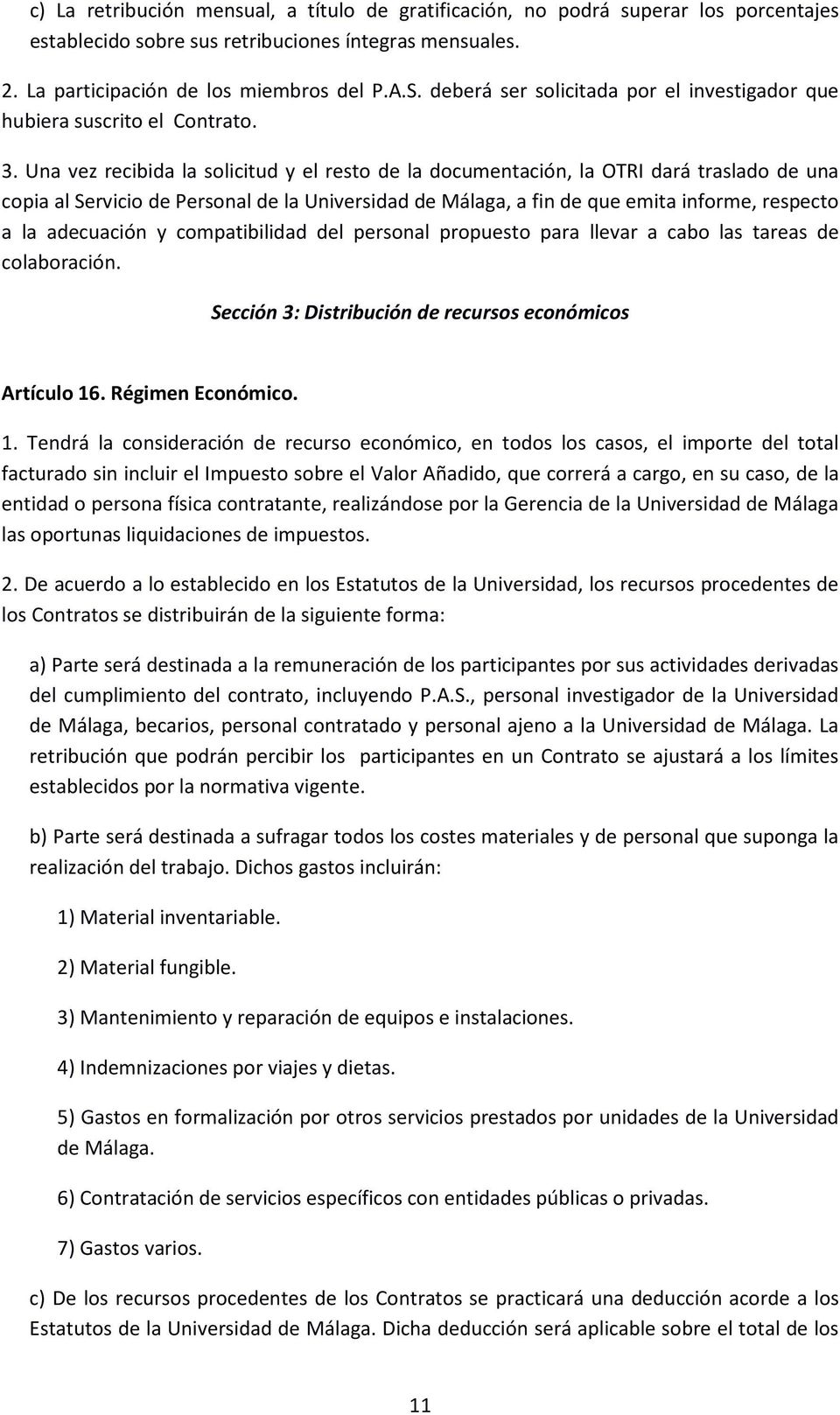 Una vez recibida la solicitud y el resto de la documentación, la OTRI dará traslado de una copia al Servicio de Personal de la Universidad de Málaga, a fin de que emita informe, respecto a la