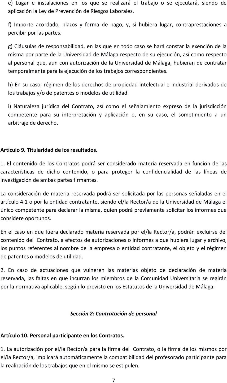 g) Cláusulas de responsabilidad, en las que en todo caso se hará constar la exención de la misma por parte de la Universidad de Málaga respecto de su ejecución, así como respecto al personal que, aun