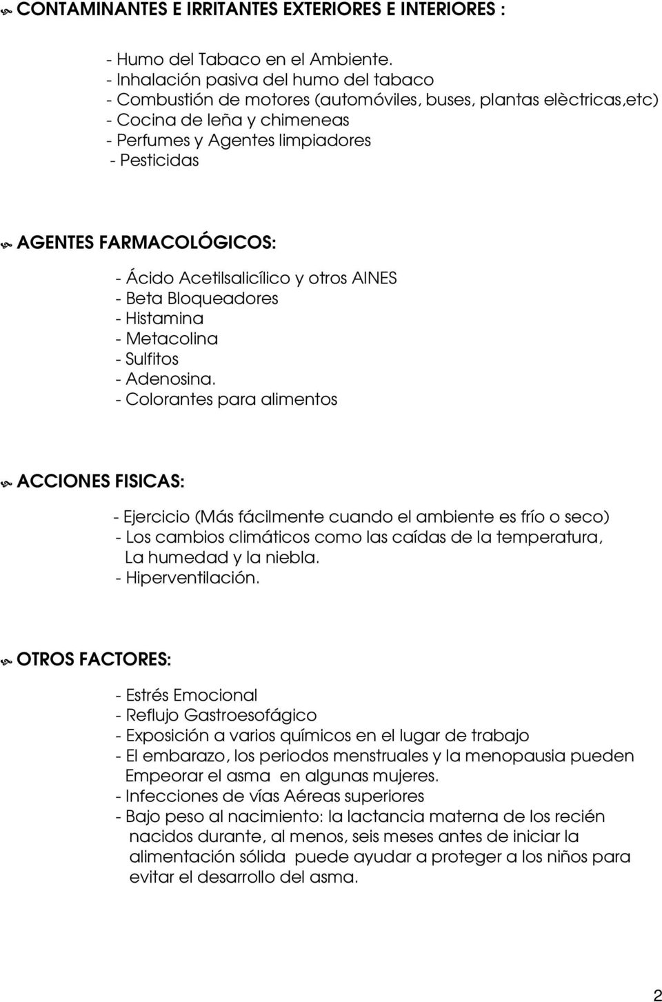 FARMACOLÓGICOS: - Ácido Acetilsalicílico y otros AINES - Beta Bloqueadores - Histamina - Metacolina - Sulfitos - Adenosina.
