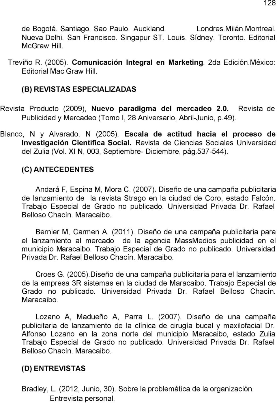 9), Nuevo paradigma del mercadeo 2.0. Revista de Publicidad y Mercadeo (Tomo I, 28 Aniversario, Abril-Junio, p.49).