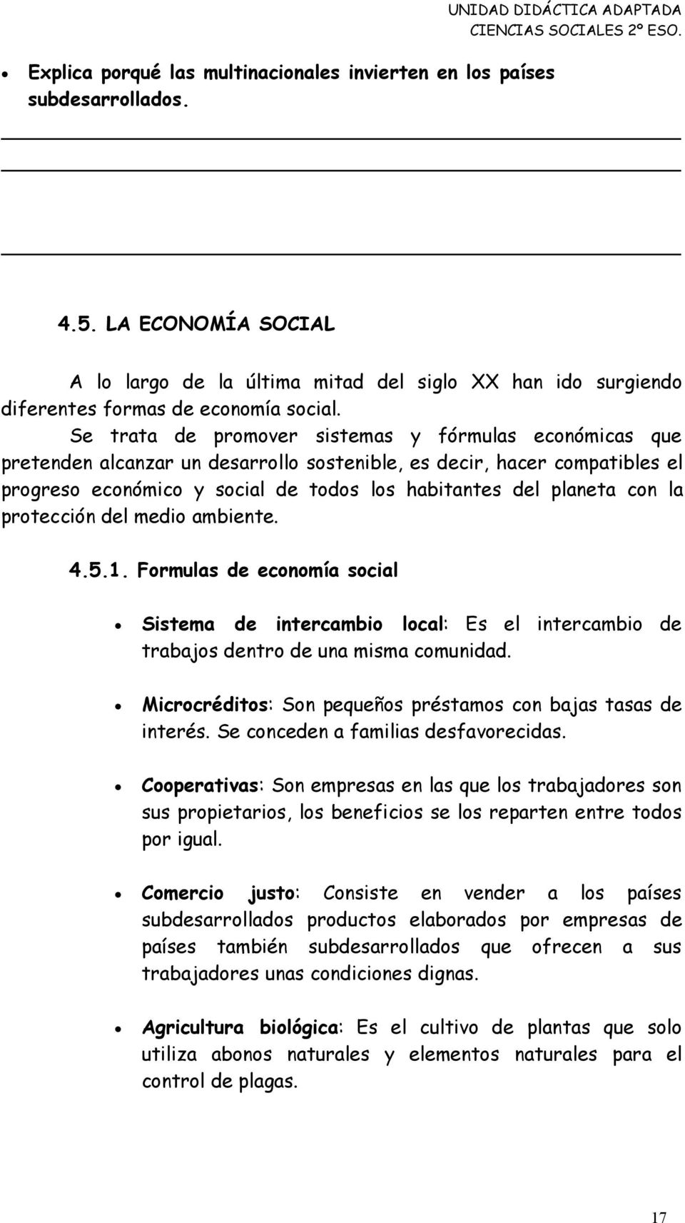 la protección del medio ambiente. 4.5.1. Formulas de economía social Sistema de intercambio local: Es el intercambio de trabajos dentro de una misma comunidad.