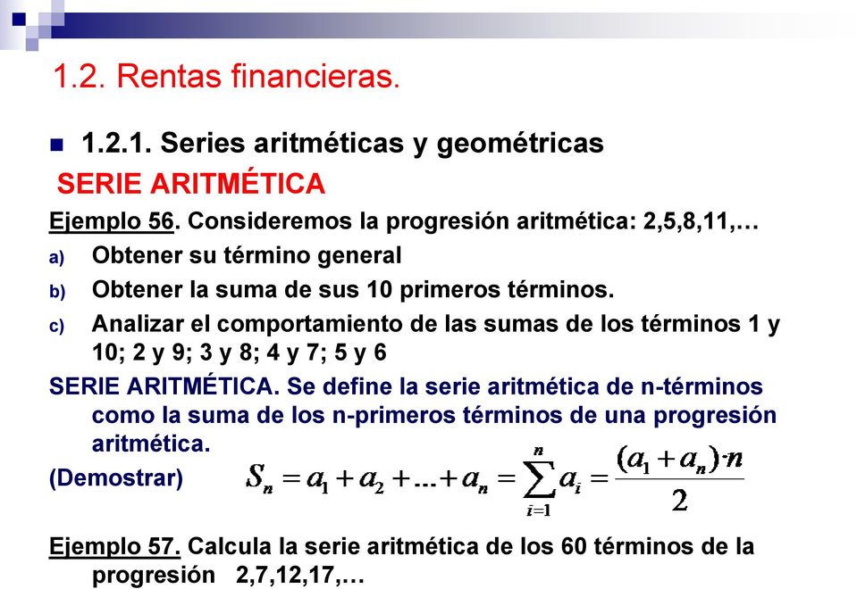 c) Analizar el comportamiento de las sumas de los términos 1 y 10; 2 y 9; 3 y 8; 4 y 7; 5 y 6 SERIE ARITMÉTICA.