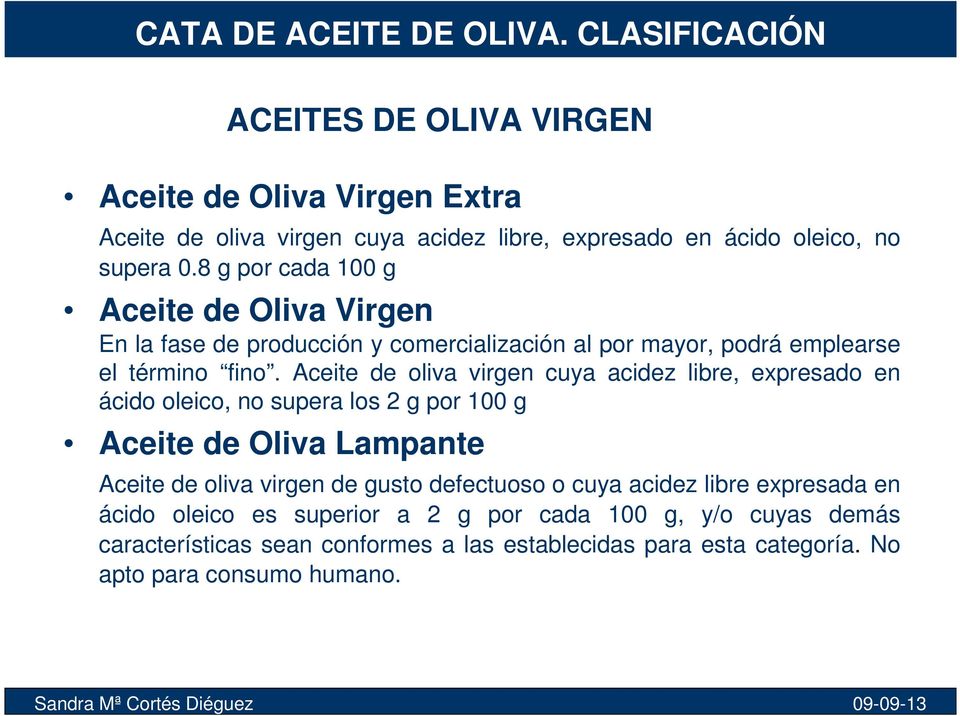Aceite de oliva virgen cuya acidez libre, expresado en ácido oleico, no supera los 2 g por 100 g Aceite de Oliva Lampante Aceite de oliva virgen de gusto