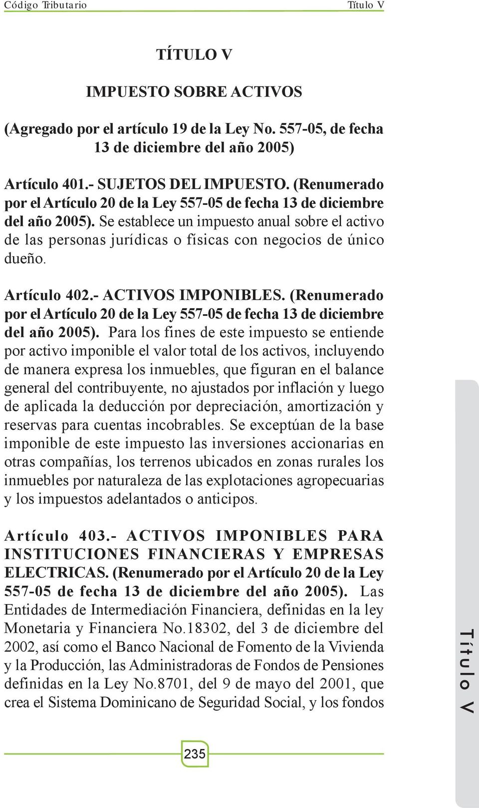 Artículo 402.- ACTIVOS IMPONIBLES. (Renumerado por el Artículo 20 de la Ley 557-05 de fecha 13 de diciembre del año 2005).