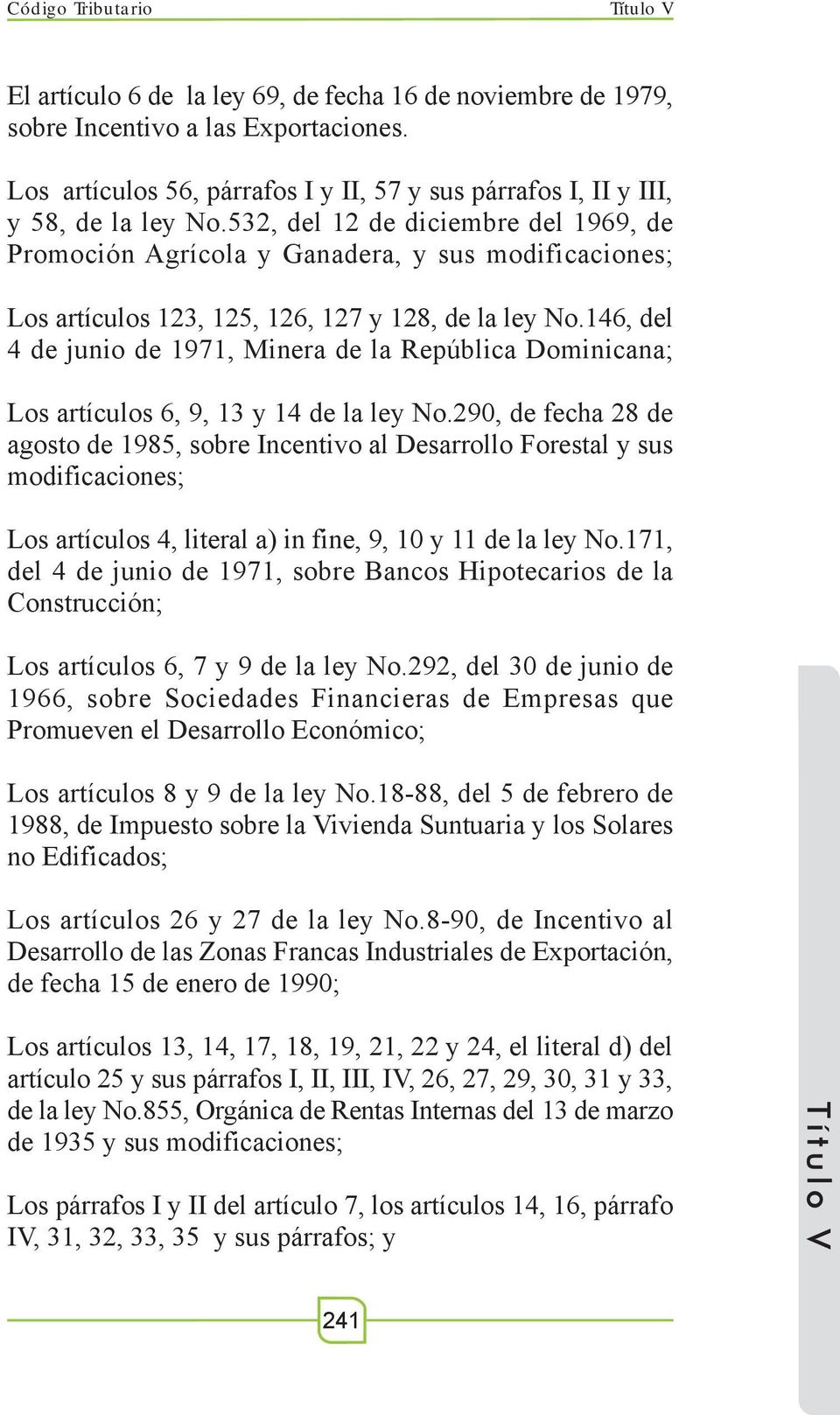 146, del 4 de junio de 1971, Minera de la República Dominicana; Los artículos 6, 9, 13 y 14 de la ley No.