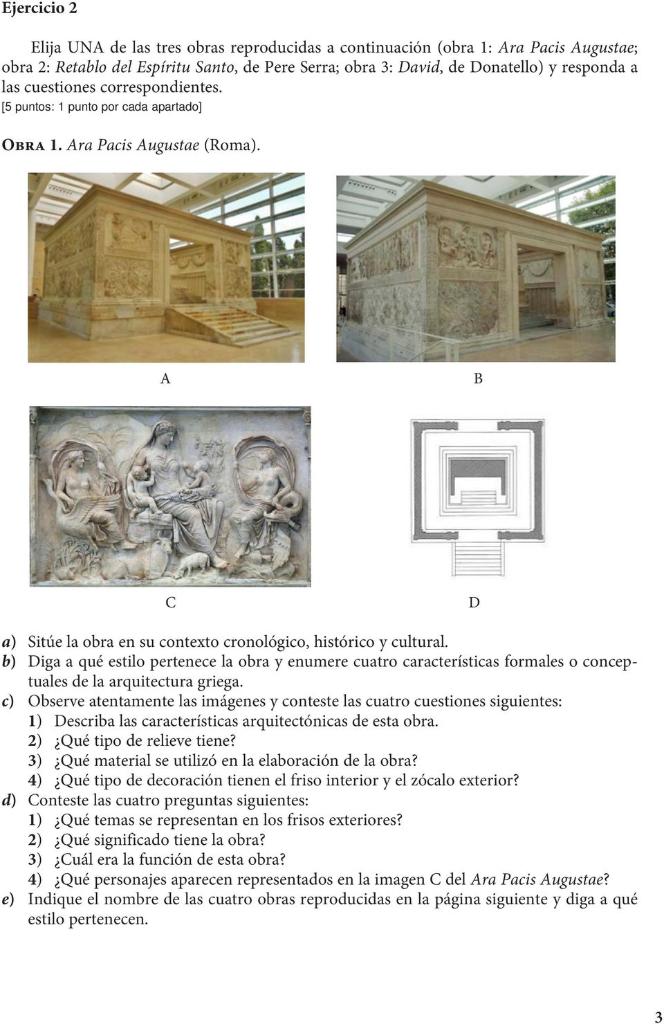 b) Diga a qué estilo pertenece la obra y enumere cuatro características formales o conceptuales de la arquitectura griega.