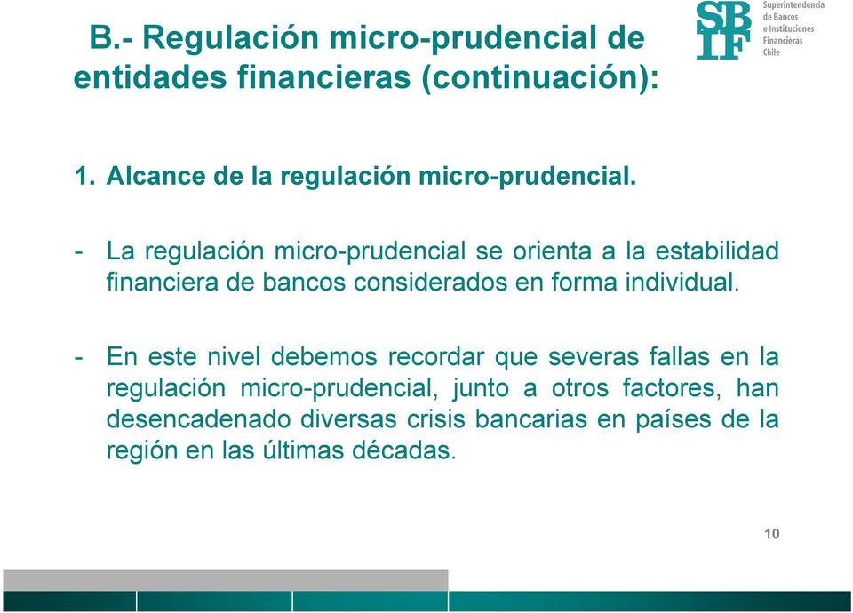- La regulación micro-prudencial se orienta a la estabilidad financiera de bancos considerados en forma
