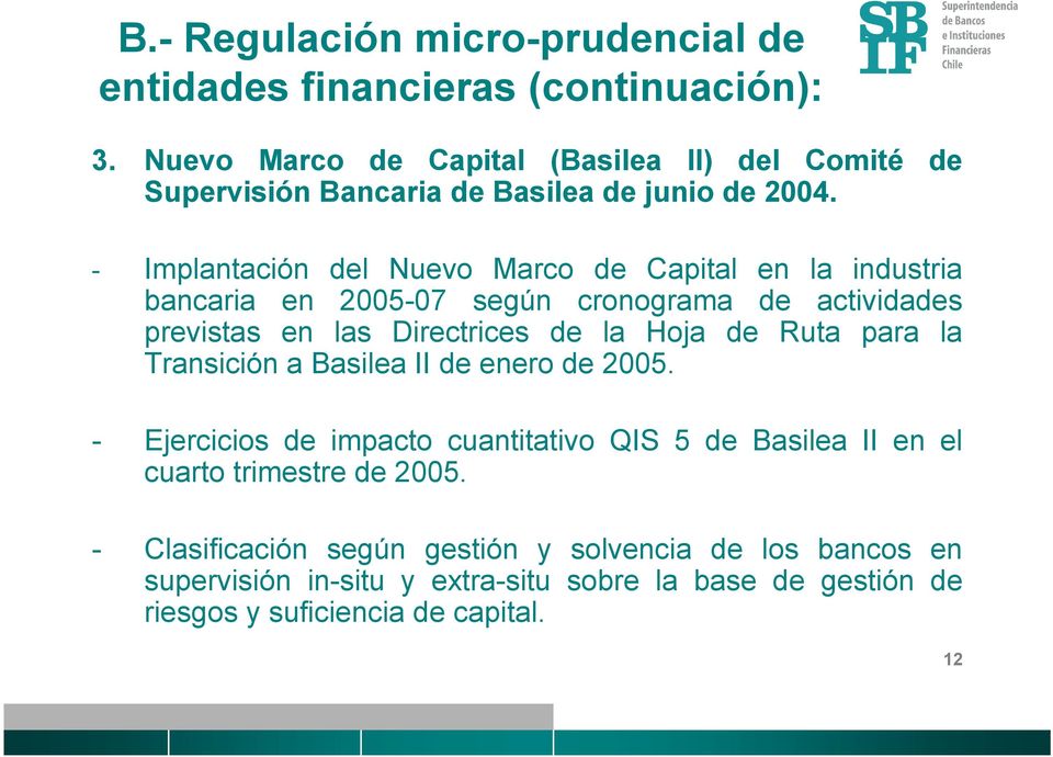 - Implantación del Nuevo Marco de Capital en la industria bancaria en 2005-07 según cronograma de actividades previstas en las Directrices de la Hoja de Ruta