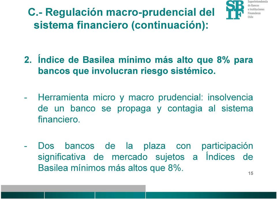 - Herramienta micro y macro prudencial: insolvencia de un banco se propaga y contagia al sistema