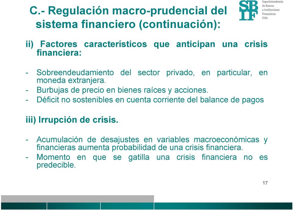 - Déficit no sostenibles en cuenta corriente del balance de pagos iii) Irrupción de crisis.