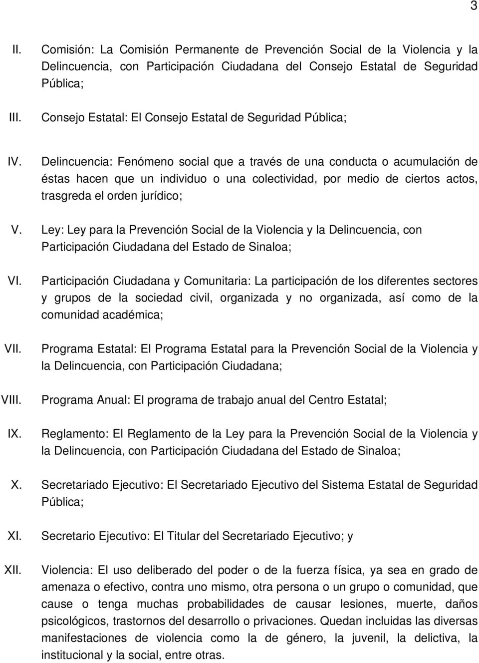 jurídico; V. Ley: Ley para la Prevención Social de la Violencia y la Delincuencia, con Participación Ciudadana del Estado de Sinaloa; VI. V V IX.
