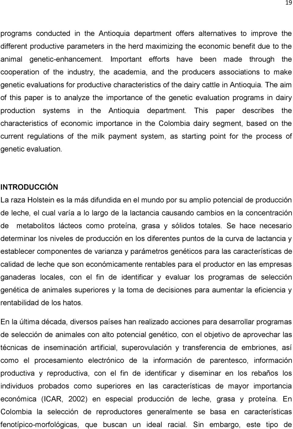 in Antioquia. The aim of this paper is to analyze the importance of the genetic evaluation programs in dairy production systems in the Antioquia department.