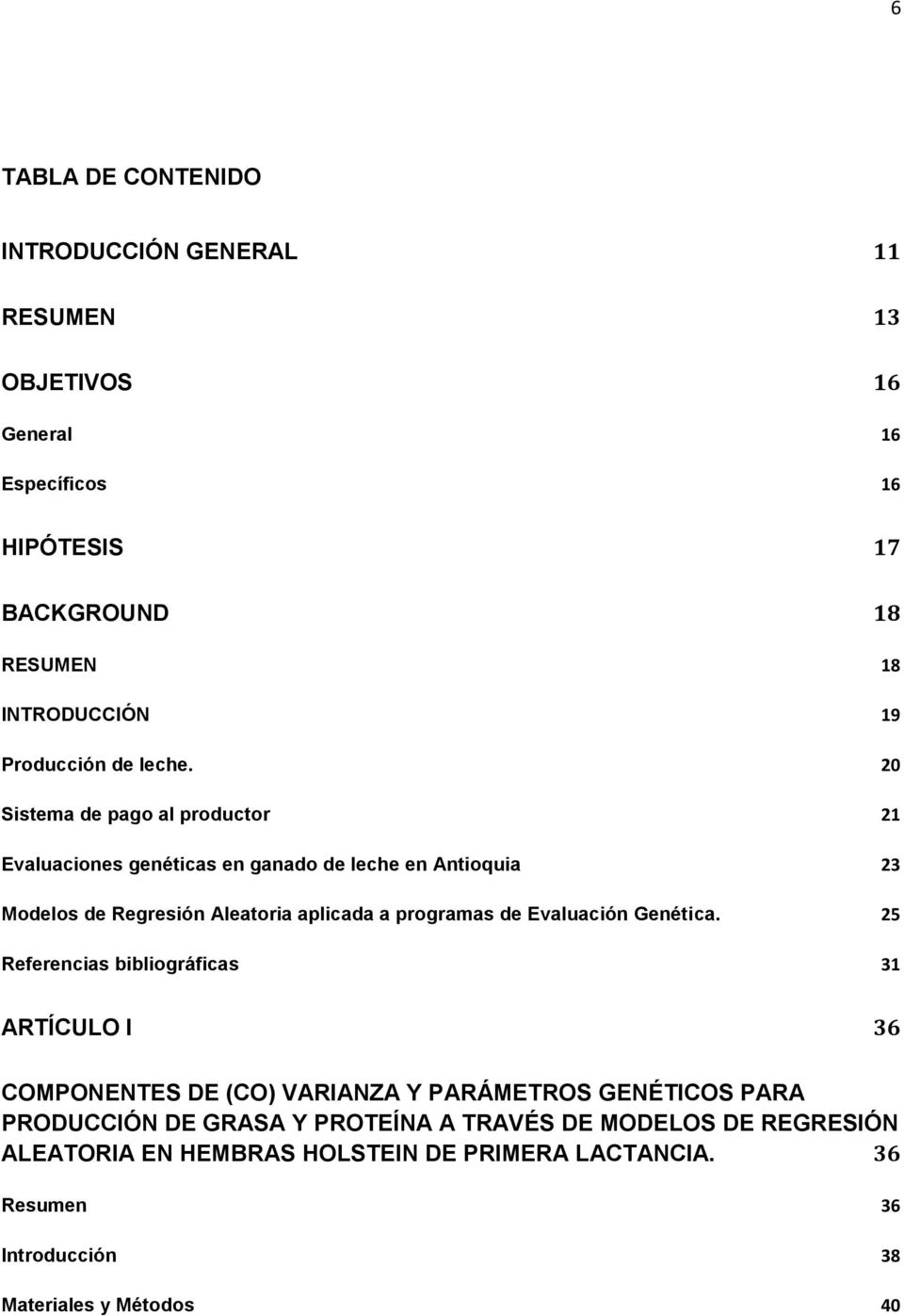 20 Sistema de pago al productor 21 Evaluaciones genéticas en ganado de leche en Antioquia 23 Modelos de Regresión Aleatoria aplicada a programas de