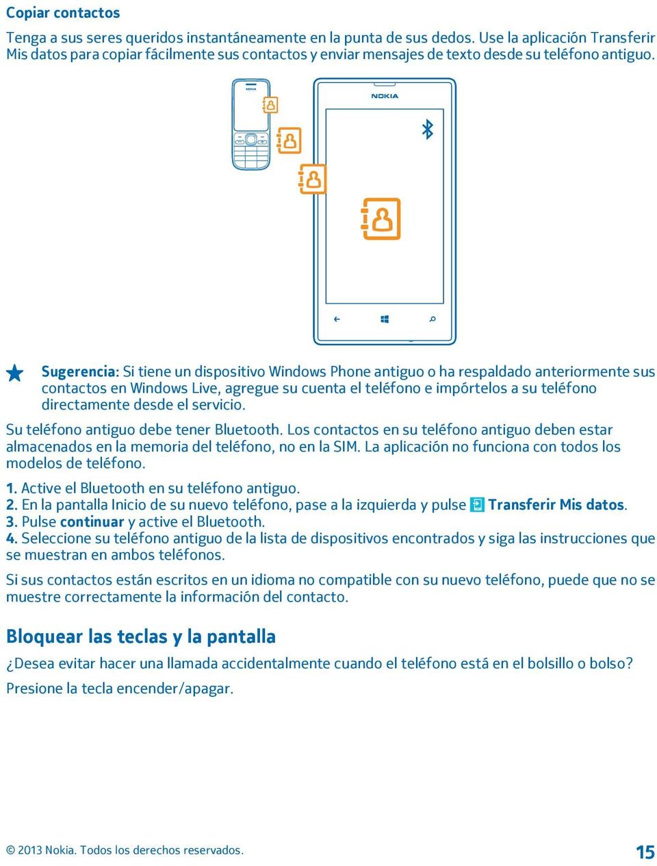 Sugerencia: Si tiene un dispositivo Windows Phone antiguo o ha respaldado anteriormente sus contactos en Windows Live, agregue su cuenta el teléfono e impórtelos a su teléfono directamente desde el