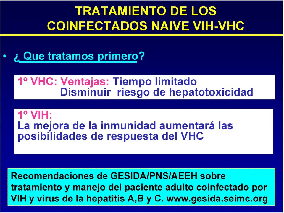 Tratar 1ª el VIH 1º VIH: La mejora de la inmunidad aumentará las posibilidades de respuesta del VHC - Si CD4 entre 350-500/mm 3 :