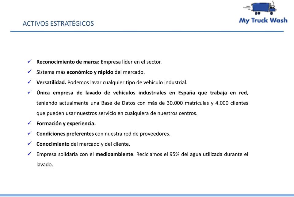 Única empresa de lavado de vehículos industriales en España que trabaja en red, teniendo actualmente una Base de Datos con más de 30.000 matriculas y 4.