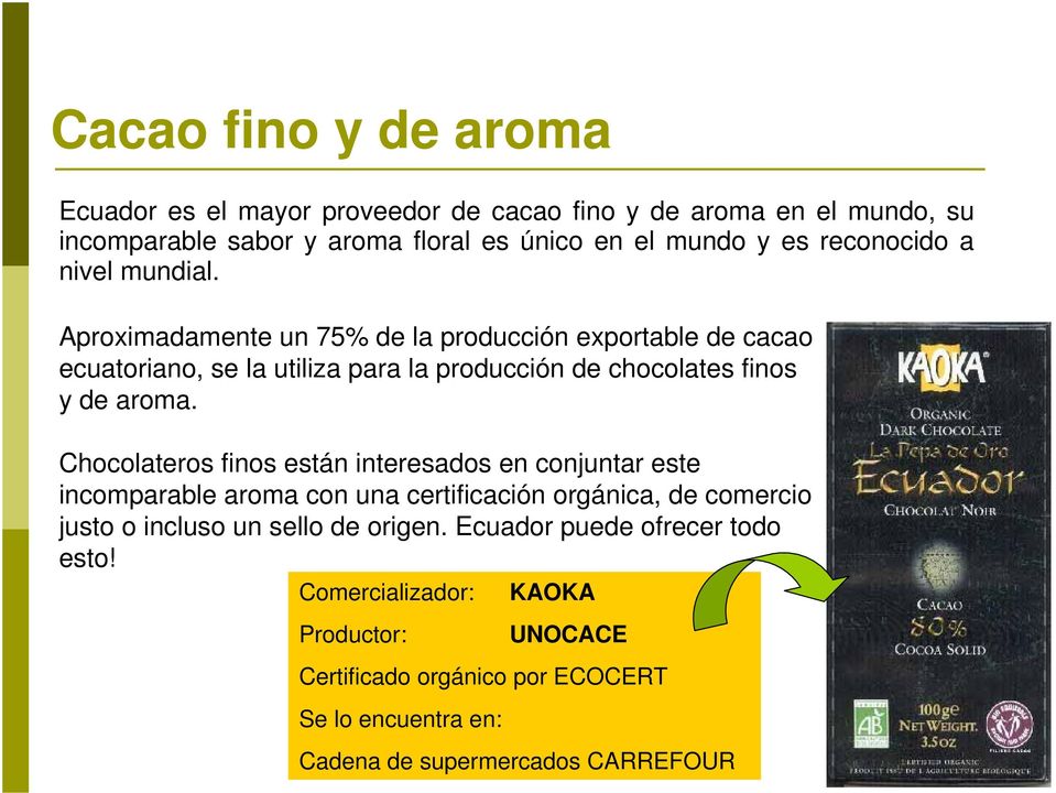 Aproximadamente un 75% de la producción exportable de cacao ecuatoriano, se la utiliza para la producción de chocolates finos y de aroma.