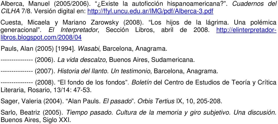 com/2008/04 Pauls, Alan (2005) [1994]. Wasabi, Barcelona, Anagrama. --------------- (2006). La vida descalzo, Buenos Aires, Sudamericana. --------------- (2007). Historia del llanto.