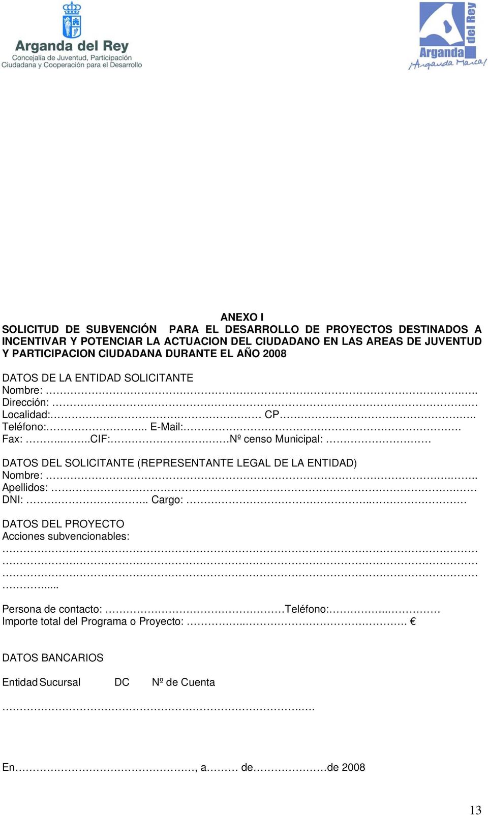 Nº censo Municipal: DATOS DEL SOLICITANTE (REPRESENTANTE LEGAL DE LA ENTIDAD) Nombre:... Apellidos:. DNI:.. Cargo:.