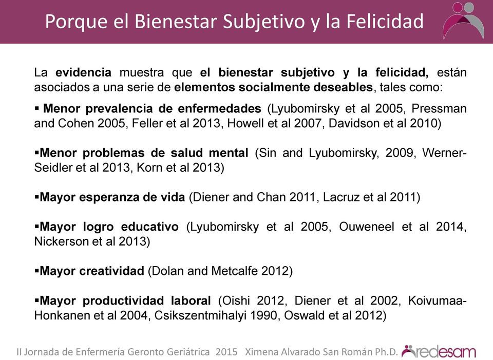 2009, Werner- Seidler et al 2013, Korn et al 2013) Mayor esperanza de vida (Diener and Chan 2011, Lacruz et al 2011) Mayor logro educativo (Lyubomirsky et al 2005, Ouweneel et al 2014,