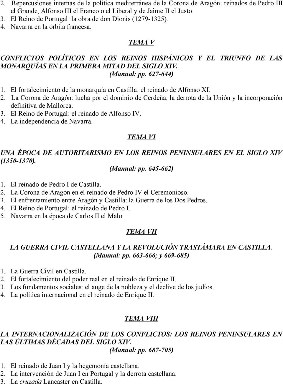 TEMA V CONFLICTOS POLÍTICOS EN LOS REINOS HISPÁNICOS Y EL TRIUNFO DE LAS MONARQUÍAS EN LA PRIMERA MITAD DEL SIGLO XIV. (Manual: pp. 627-644) 1.