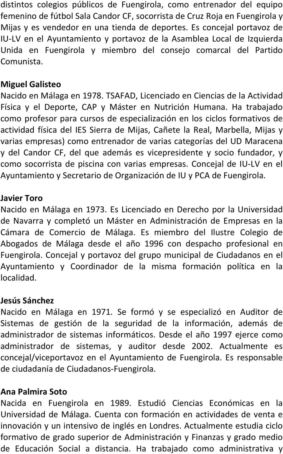 Miguel Galisteo Nacido en Málaga en 1978. TSAFAD, Licenciado en Ciencias de la Actividad Física y el Deporte, CAP y Máster en Nutrición Humana.