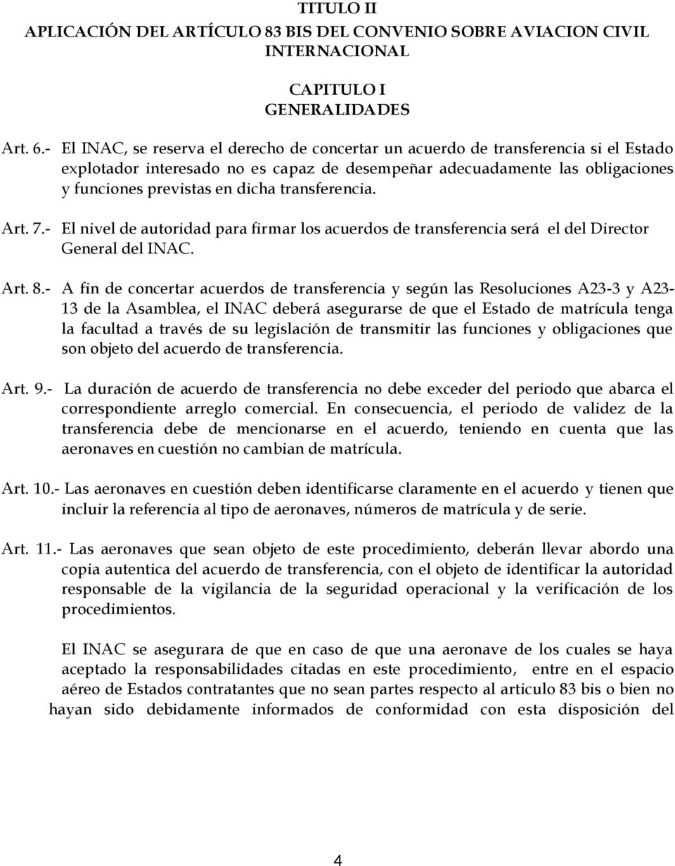 transferencia. Art. 7.- El nivel de autoridad para firmar los acuerdos de transferencia será el del Director General del INAC. Art. 8.
