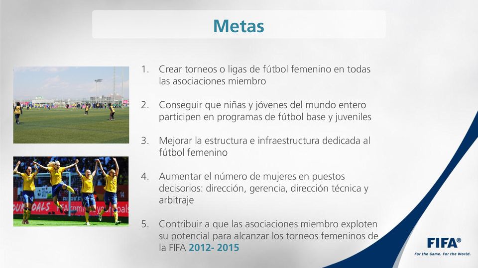Mejorar la estructura e infraestructura dedicada al fútbol femenino 4.