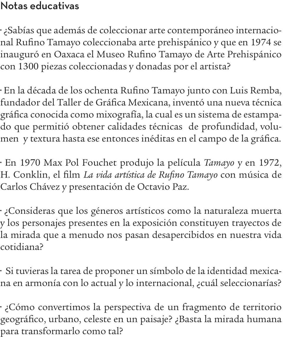 En la década de los ochenta Rufino Tamayo junto con Luis Remba, fundador del Taller de Gráfica Mexicana, inventó una nueva técnica gráfica conocida como mixografía, la cual es un sistema de estampado