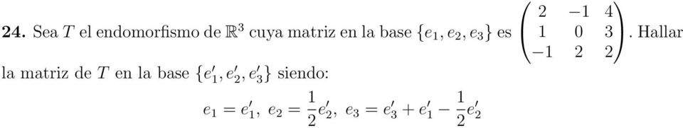 la matriz de T en la base {e 1, e 2, e 3} siendo: