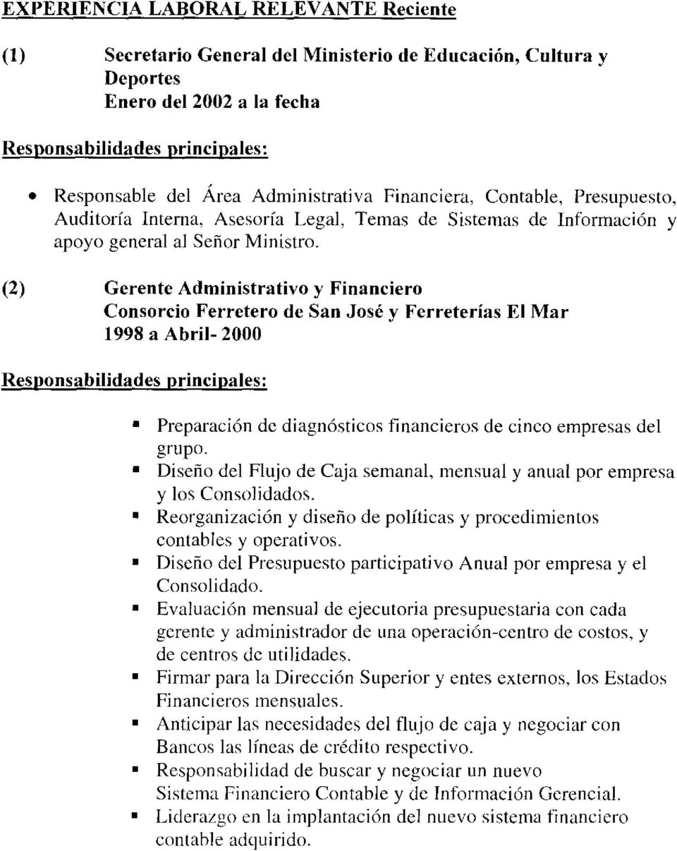 (2) Gerente Administrativo y Financiero Consorcio Ferretero de San José y Ferreterías El Mar 1998 a Abril- 2000 Responsabilidades principales: Preparación de diagnósticos financieros de cinco