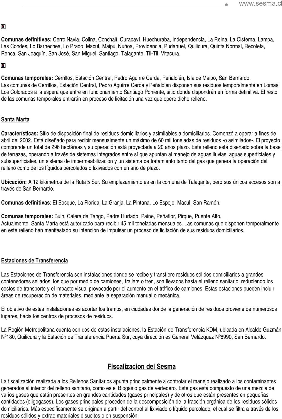 Comunas temporales: Cerrillos, Estación Central, Pedro Aguirre Cerda, Peñalolén, Isla de Maipo, San Bernardo.