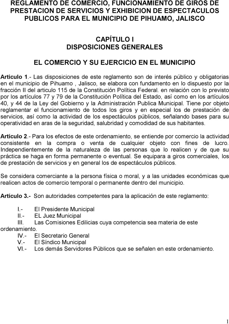 - Las disposiciones de este reglamento son de interés público y obligatorias en el municipio de Pihuamo, Jalisco, se elabora con fundamento en lo dispuesto por la fracción II del articulo 115 de la