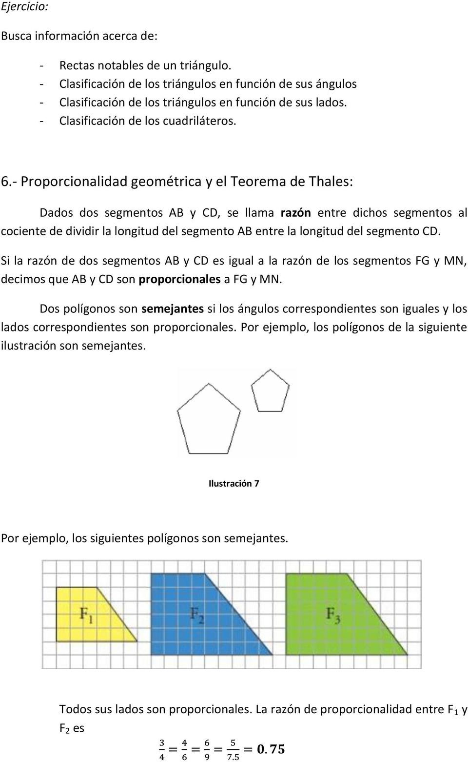 - Proporcionalidad geométrica y el Teorema de Thales: Dados dos segmentos AB y CD, se llama razón entre dichos segmentos al cociente de dividir la longitud del segmento AB entre la longitud del