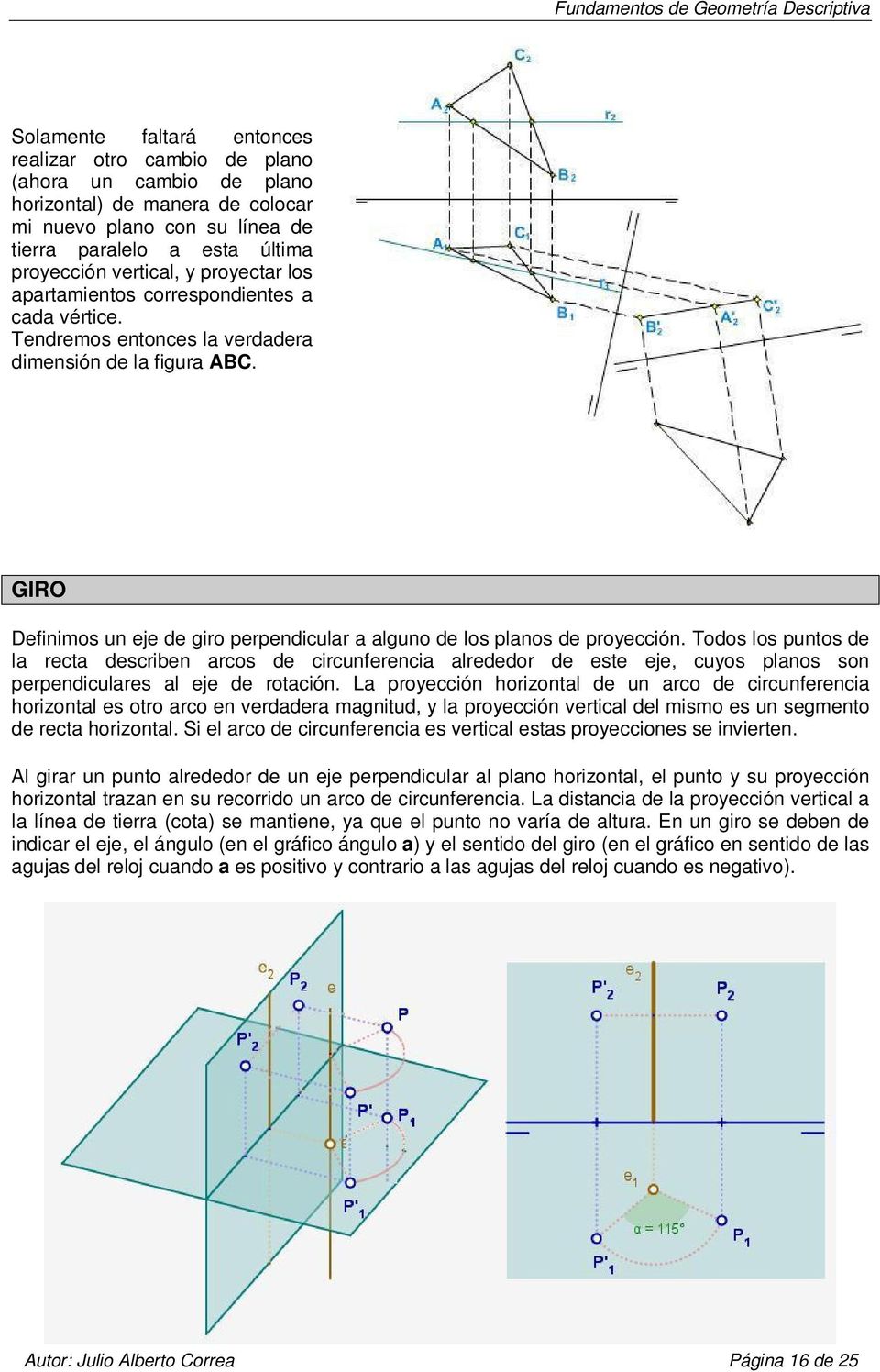 GIRO Definimos un eje de giro perpendicular a alguno de los planos de proyección.