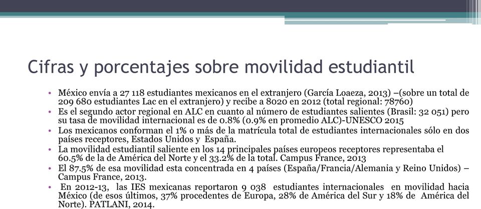 9% en promedio ALC)-UNESCO 2015 Los mexicanos conforman el 1% o más de la matrícula total de estudiantes internacionales sólo en dos países receptores, Estados Unidos y España.