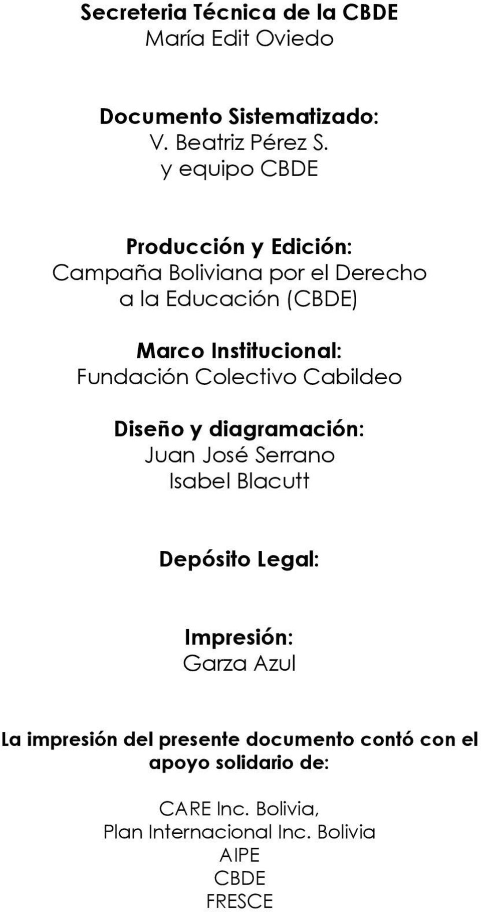 Fundación Colectivo Cabildeo Diseño y diagramación: Juan José Serrano Isabel Blacutt Depósito Legal: Impresión: