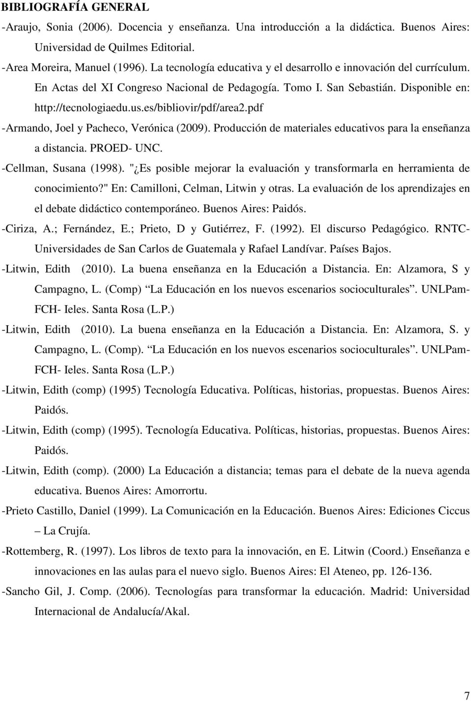 es/bibliovir/pdf/area2.pdf -Armando, Joel y Pacheco, Verónica (2009). Producción de materiales educativos para la enseñanza a distancia. PROED- UNC. -Cellman, Susana (1998).