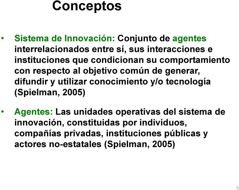 utilizar conocimiento y/o tecnología (Spielman, 2005) Agentes: Las unidades operativas del sistema de