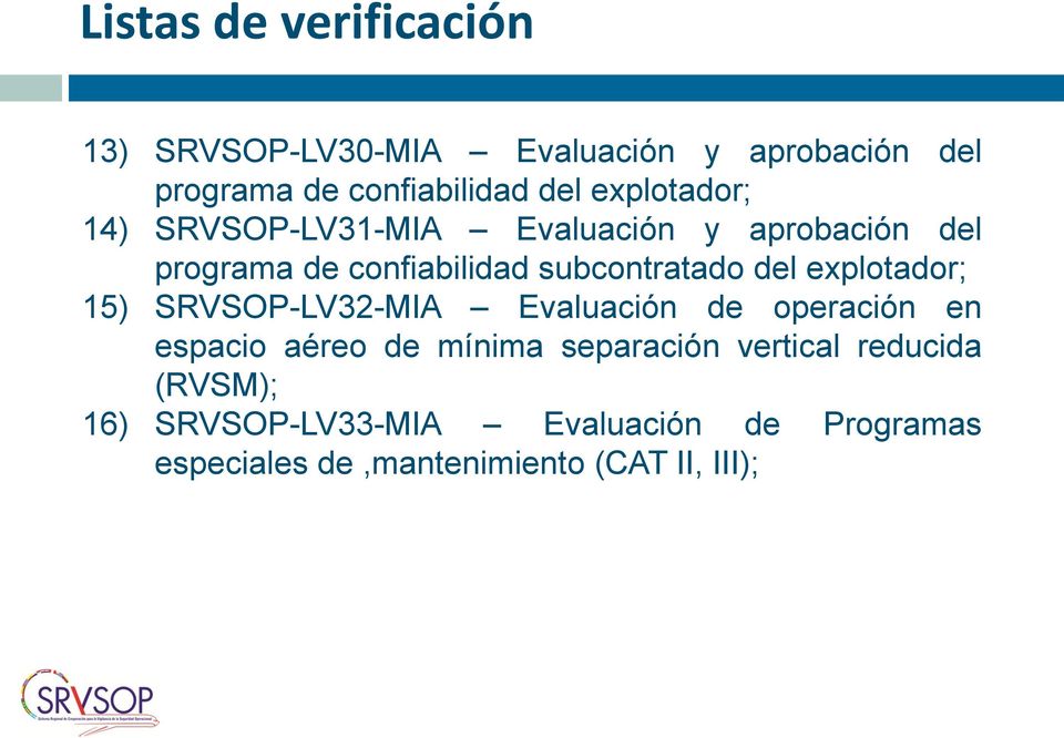del explotador; 15) SRVSOP-LV32-MIA Evaluación de operación en espacio aéreo de mínima separación