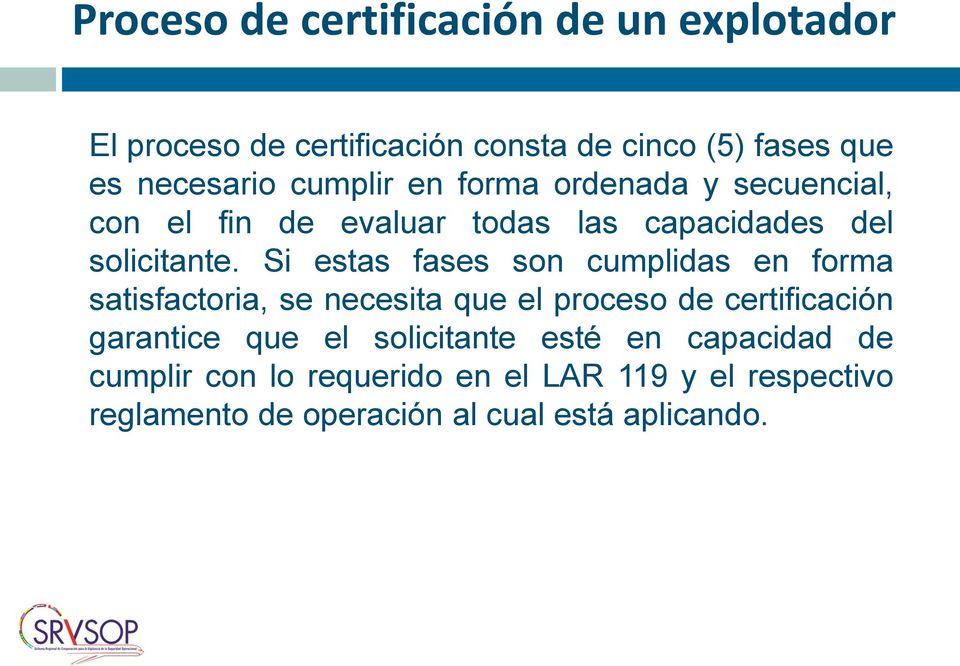 Si estas fases son cumplidas en forma satisfactoria, se necesita que el proceso de certificación garantice que el