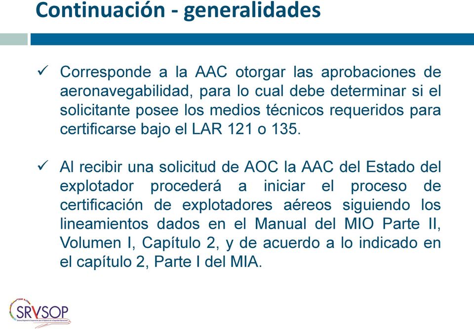 Al recibir una solicitud de AOC la AAC del Estado del explotador procederá a iniciar el proceso de certificación de