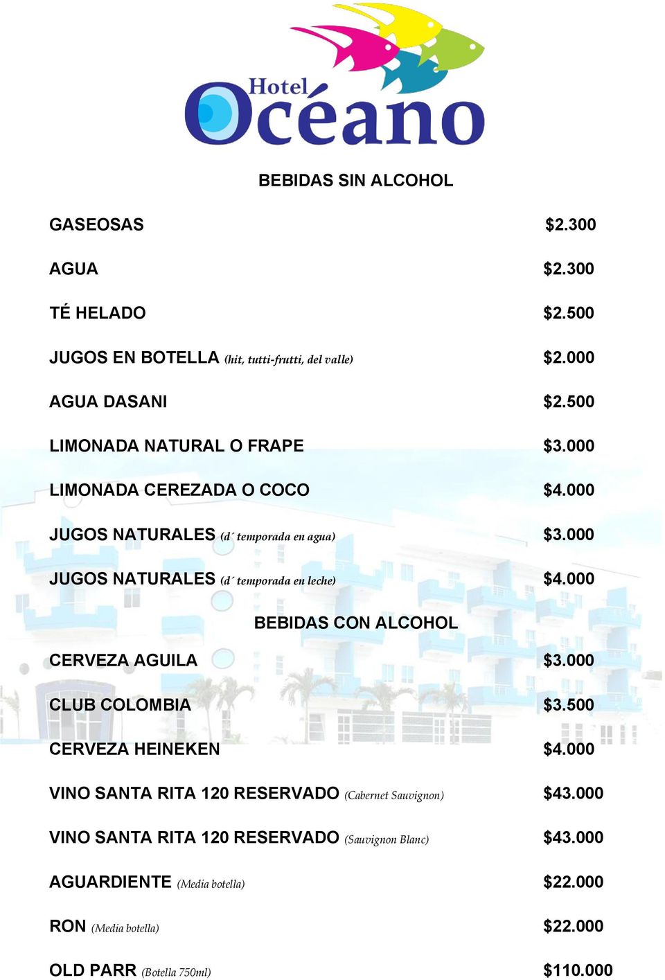 000 JUGOS NATURALES (d temporada en leche) $4.000 BEBIDAS CON ALCOHOL CERVEZA AGUILA $3.000 CLUB COLOMBIA $3.500 CERVEZA HEINEKEN $4.