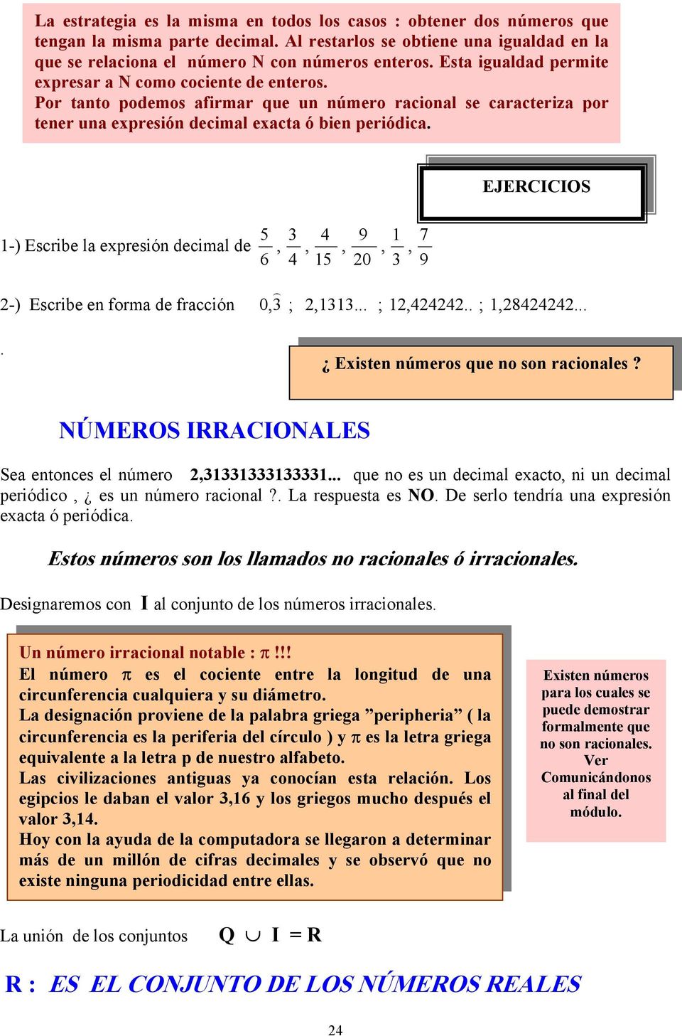 1-) Escribe la expresión decimal de 5 6 -) Escribe en forma de fracción 0 ) ; 11... ; 1.. ; 18... 15 9 0 1 7 9 EJERCICIOS. Existen números que no son racionales?