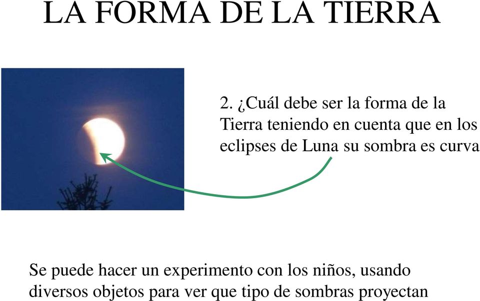 en los eclipses de Luna su sombra es curva Se puede hacer