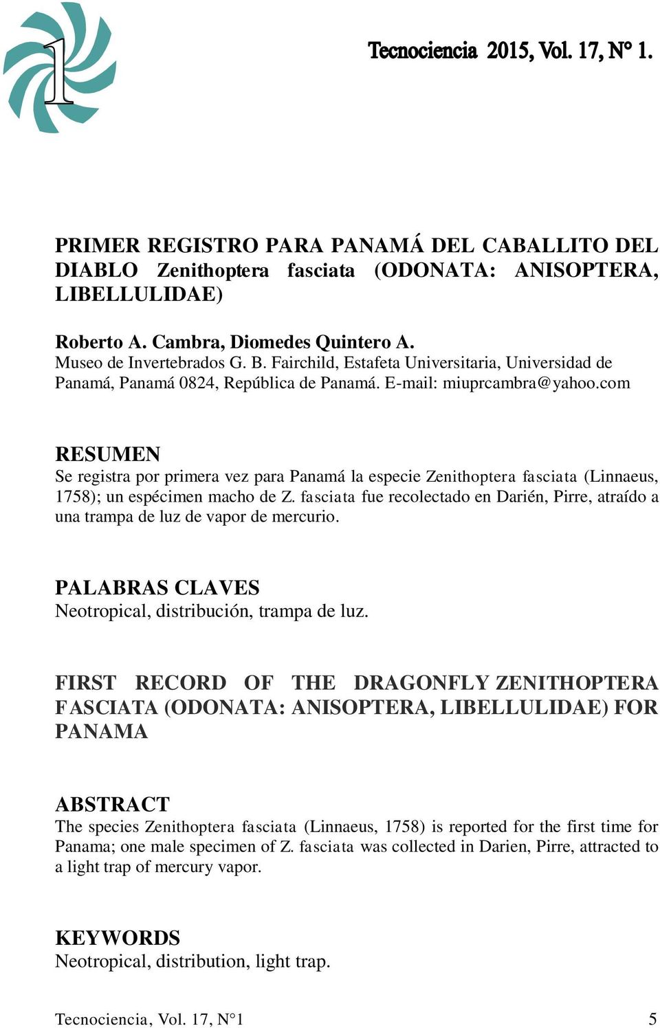 com RESUMEN Se registra por primera vez para Panamá la especie Zenithoptera fasciata (Linnaeus, 1758); un espécimen macho de Z.