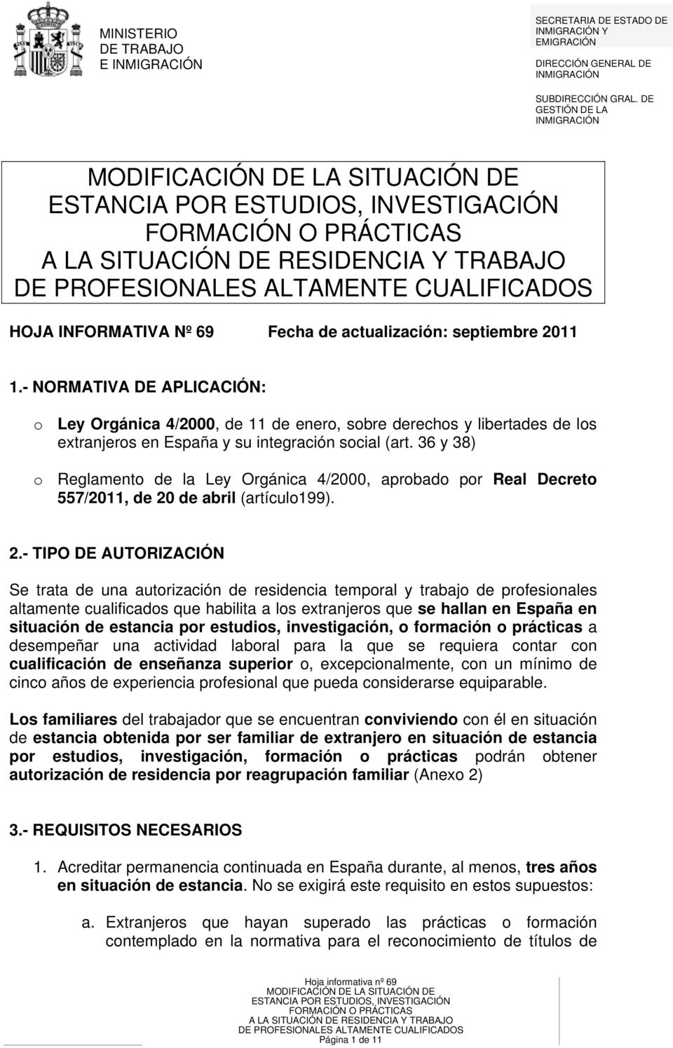 - NORMATIVA DE APLICACIÓN: o Ley Orgánica 4/2000, de 11 de enero, sobre derechos y libertades de los extranjeros en España y su integración social (art.