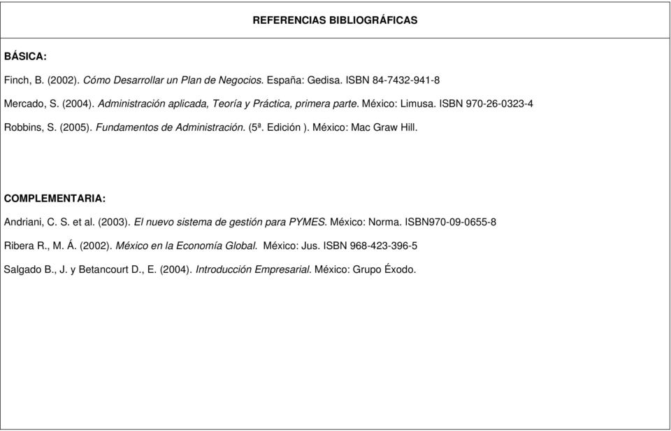 Edición ). México: Mac Graw Hill. COMPLEMENTARIA: Andriani, C. S. et al. (2003). El nuevo sistema de gestión para PYMES. México: Norma.