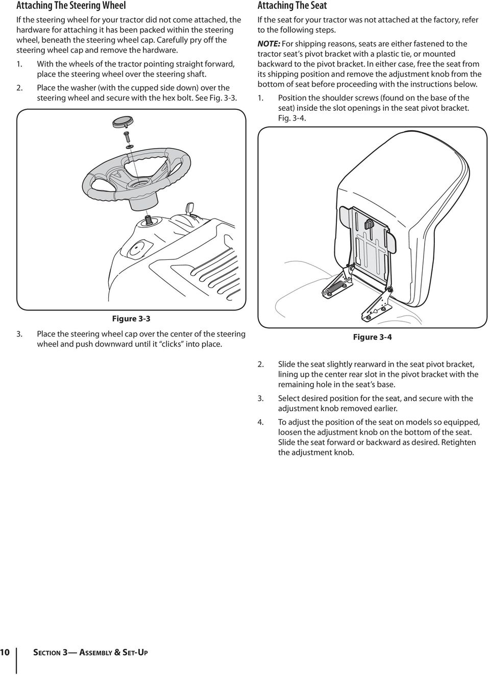 Place the washer (with the cupped side down) over the steering wheel and secure with the hex bolt. See Fig. 3-3.